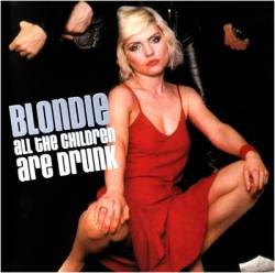 Blondie : All Children Are Drunk